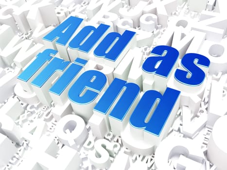 Social network concept: Add as Friend on alphabet  background, 3d render