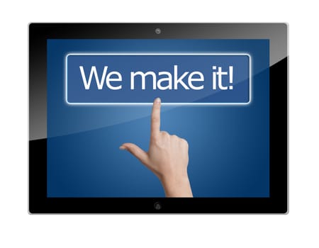 Tablet PC with Woman hand pressing a button with word " We make it! " on white background
