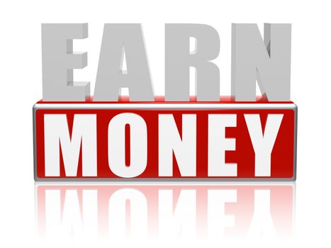 earn money - text in 3d red white banner, letters and block, business finance concept