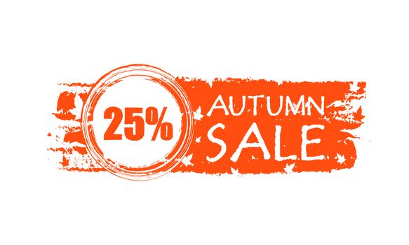 autumn sale with 25 percentages - orange drawn banner with text and fall leaves, business concept