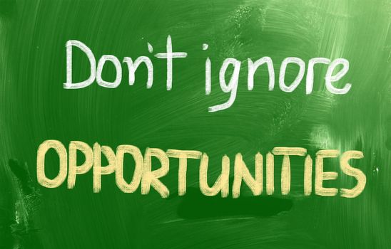 Don't Ignore Opportunities Concept
