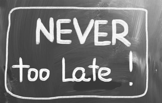 Never Too Late Concept