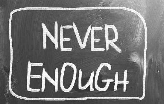Never Enough Concept