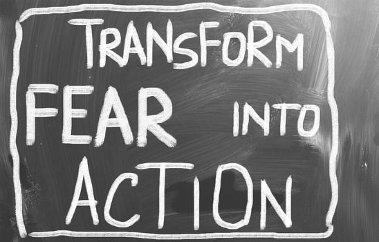 Transform Fear Into Action Concept