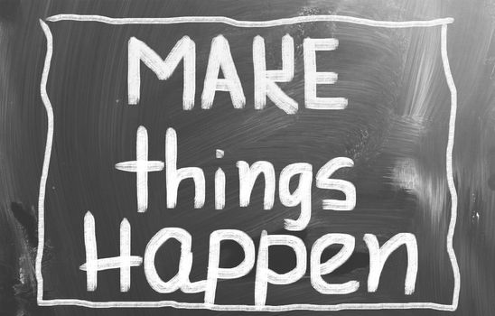 Make Things Happen Concept