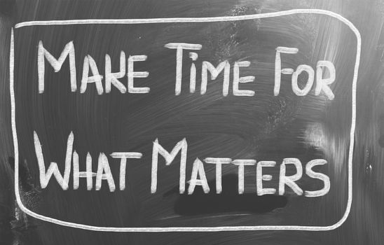 Make Time For What Matters Concept