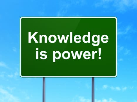 Education concept: Knowledge Is power! on green road (highway) sign, clear blue sky background, 3d render