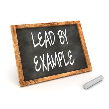 A Colourful 3d Rendered Concept Illustration showing "Lead By Example" writen on a Blackboard with white chalk