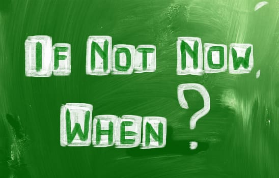 If Not Now, When Concept