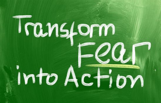 Transform Fear Into Action Concept