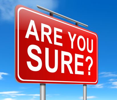 Illustration depicting a sign with an are you sure concept.