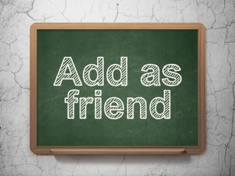 Social network concept: text Add as Friend on Green chalkboard on grunge wall background, 3d render