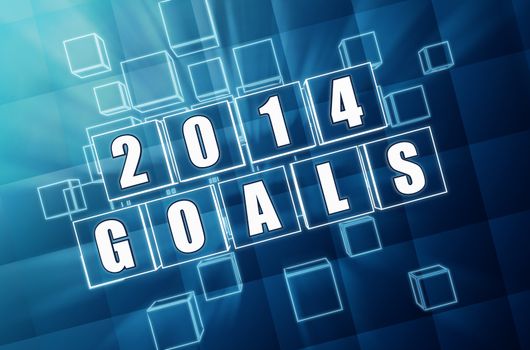 new year 2014 goals - text in 3d blue glass boxes with white figures, business holiday concept