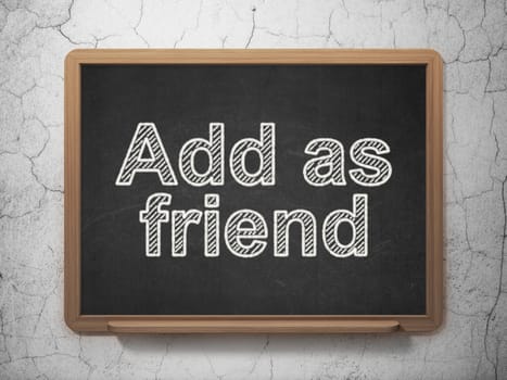 Social network concept: text Add as Friend on Black chalkboard on grunge wall background, 3d render