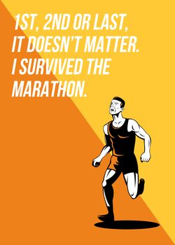 Poster greeting card illustration showing a marathon runner track and field athlete running done in retro style with words First, Second or Last? It doesn't matter. I survived the Marathon.