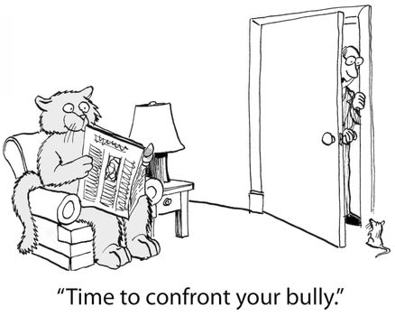 "Time to confront your bully."