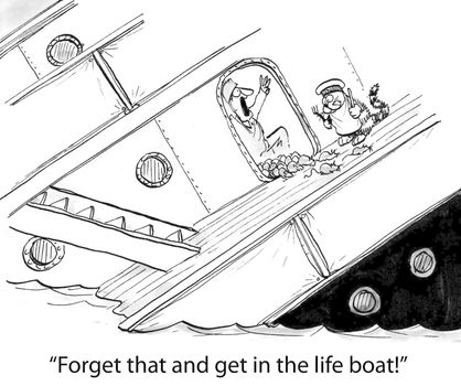 "Forget that and get in the life boat!"