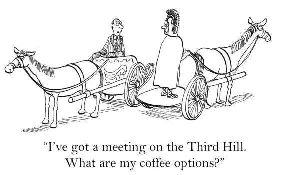 "I've got a meeting on the Third Hill.  What are my coffee options?"