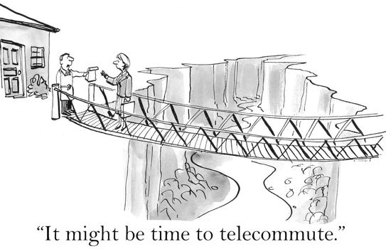 "It might be time to telecommute."