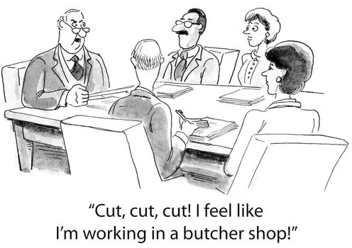"Cut, cut. cut. I feel like I'm working in a butcher shop."