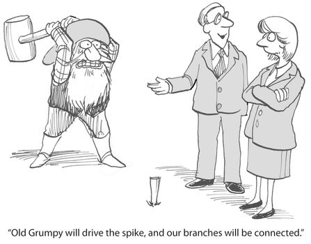 "Old Grumpy will drive the spike, and our branches will be connected."