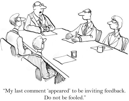 "My last comment 'appeared' to be inviting feedback. Do not be fooled."