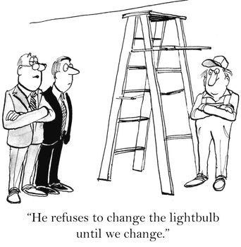 "He refuses to change the lightbulb until we change."
