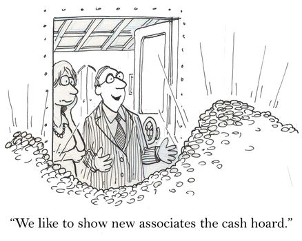 "We like to show new associates the cash hoard."