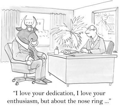 "I love your dedication, I love your enthusiasm, but about the nose ring..."