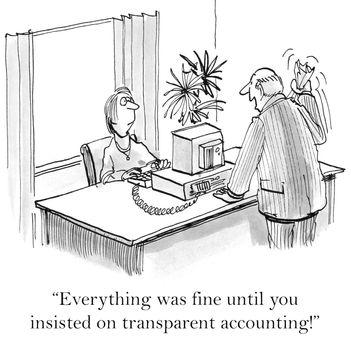 "Everything was fine until you insisted on transparent accounting!"