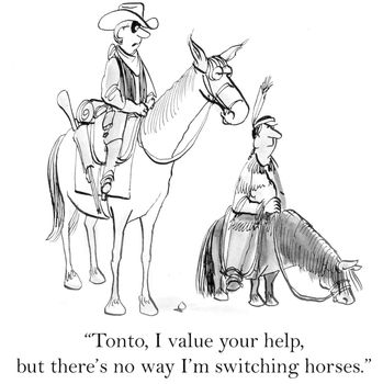 "Tonto I value your help but there's no way I'm switching horses."