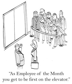 "As Employee of the Month you get to be first on the elevator."