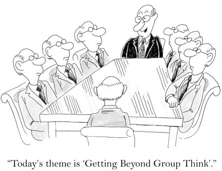 "Today's theme is 'Getting Beyond Group Think'."