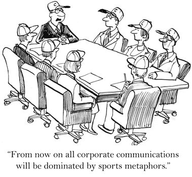 "From now on all corporate communications will be dominated by sports metaphors."