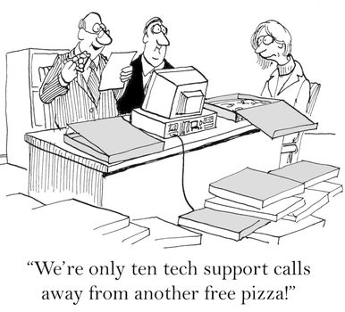 "We're only ten tech support calls away from another free pizza!"