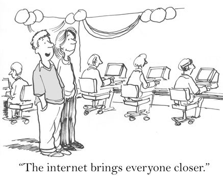 "The internet brings everyone closer."