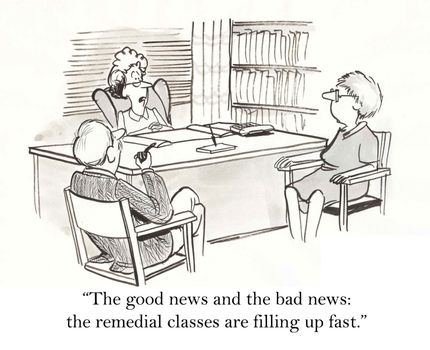 "The good news and the bad news, the remedial classes are filling up fast."