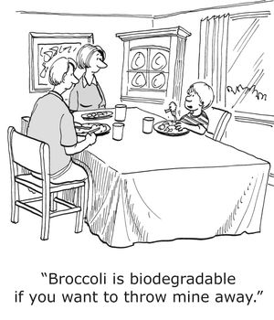 "Broccoli is biodegradable, if you want to throw mine away."