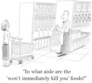 "In what aisle are the 'won't immediately kill you' foods?"