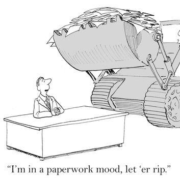 'I'm in a paperwork mood, let 'er rip'