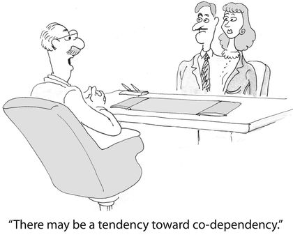 "You may have a tiny bit of co-dependency."