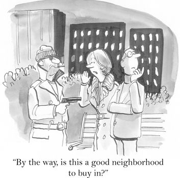 "By the way, is this a good neighborhood to buy in?"