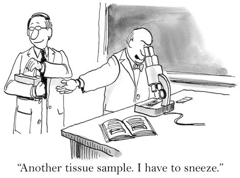 "Another tissue sample. I have to sneeze."