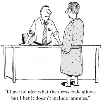 "I have no idea what the dress code allows, but I bet it doesn't include jammies."