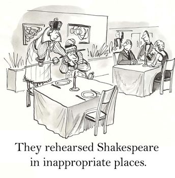 They rehearsed Shakespeare in inappropriate places.