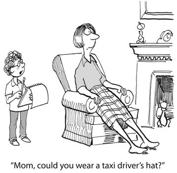"Mom, could you wear a taxi driver's cap?"