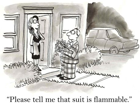 "Please tell me that suit is flammable."