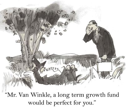 "Mr. Van Winkle, a long term growth fund would be perfect for you."