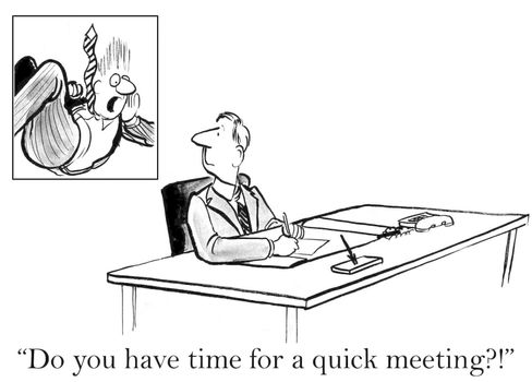 "Do you have time for a quick meeting?"