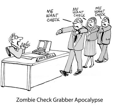 Zombie Check Grabber Apocalypse  ('Me Want Check' to Payroll Clerk)